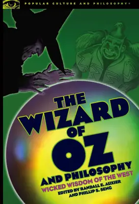 Az Óz, a nagy varázsló és a filozófia: A nyugat gonosz bölcsessége - The Wizard of Oz and Philosophy: Wicked Wisdom of the West