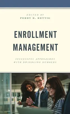 Beiratkozási menedzsment: Sikeres megközelítések csökkenő létszám mellett - Enrollment Management: Successful Approaches with Dwindling Numbers