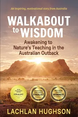 Gyalogtúra a bölcsesség felé: Ébredés a természet tanításaira az ausztrál hátországban - Walkabout to Wisdom: Awakening to Nature's Teaching in the Australian Outback