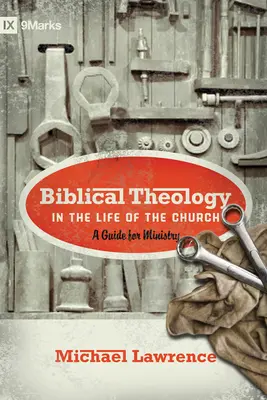 Bibliai teológia az egyház életében: Bibliai Biblia: Útmutató a szolgálathoz - Biblical Theology in the Life of the Church: A Guide for Ministry