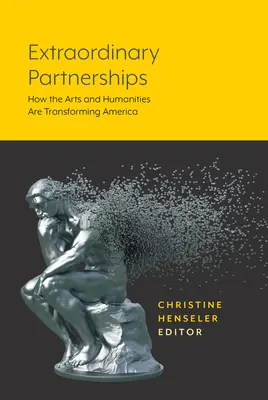 Rendkívüli partnerkapcsolatok: Hogyan alakítják át a művészetek és a bölcsészettudományok Amerikát? - Extraordinary Partnerships: How the Arts and Humanities are Transforming America