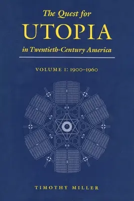 Az utópia keresése a huszadik századi Amerikában: I. kötet: 1900-1960 - The Quest for Utopia in Twentieth-Century America: Volume I: 1900-1960