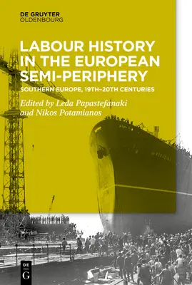 Munkástörténet a félperiférián: Dél-Európa, 19-20. századok - Labour History in the Semi-Periphery: Southern Europe, 19th-20th Centuries