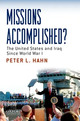 Teljesített küldetések?: Az Egyesült Államok és Irak az első világháború óta - Missions Accomplished?: The United States and Iraq Since World War I