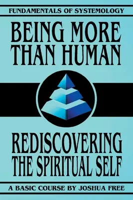 Többnek lenni az embernél: A spirituális én újrafelfedezése - Being More Than Human: Rediscovering the Spiritual Self