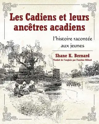 Les Cadiens Et Leurs Anctres Acadiens: L'Histoire Raconte Aux Jeunes (A fiatalok története) - Les Cadiens Et Leurs Anctres Acadiens: L'Histoire Raconte Aux Jeunes