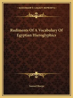 Az egyiptomi hieroglifák szókincsének kezdetei - Rudiments Of A Vocabulary Of Egyptian Hieroglyphics