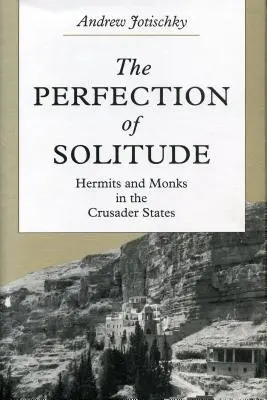 A magány tökéletessége: Remeték és szerzetesek a keresztes államokban - The Perfection of Solitude: Hermits and Monks in the Crusader States