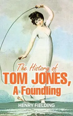 Tom Jones, a Foundling története - The History of Tom Jones, a Foundling