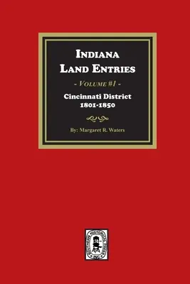 Indiana Land Entries. kötet: Cincinnati kerület, 1801-1840: Cincinnati kerület, 1801-1840 - Indiana Land Entries. Volume 1: Cincinnati District, 1801-1840: Cincinnati District, 1801-1840