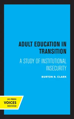 Felnőttoktatás az átmenetben: Az intézményi bizonytalanság tanulmányozása - Adult Education in Transition: A Study of Institutional Insecurity