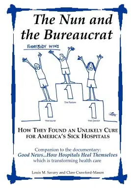 Az apáca és a bürokrata--- Hogyan találtak egy valószínűtlen gyógymódot Amerika beteg kórházaira - The Nun and the Bureaucrat--- How They Found an Unlikely Cure for America's Sick Hospitals