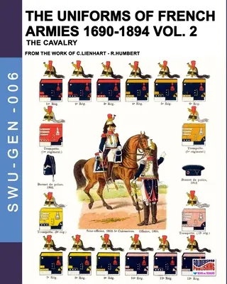 A francia hadseregek egyenruhái 1690-1894 - 2. kötet: A lovasság - The uniforms of French armies 1690-1894 - Vol. 2: The cavalry