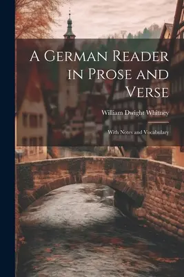 A German Reader in Prose and Verse: Jegyzetekkel és szókészlettel - A German Reader in Prose and Verse: With Notes and Vocabulary