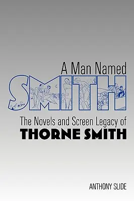 Egy Smith nevű férfi: Thorne Smith regényei és filmes hagyatéka - A Man Named Smith: The Novels and Screen Legacy of Thorne Smith