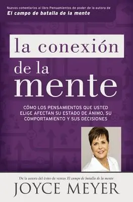 La Conexin de la Mente: Cmo Los Pensamientos Que Usted Elige Afectan Su Estado de nimo, Su Comportamiento Y Sus Decisions - La Conexin de la Mente: Cmo Los Pensamientos Que Usted Elige Afectan Su Estado de nimo, Su Comportamiento Y Sus Decisiones