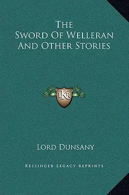 Welleran kardja és más történetek - The Sword Of Welleran And Other Stories