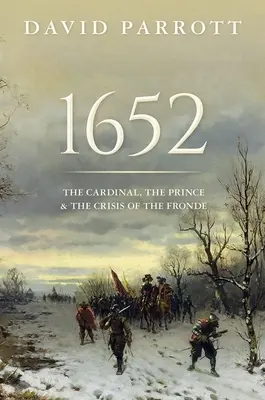 1652: A bíboros, a herceg és a „Fronde” válsága - 1652: The Cardinal, the Prince, and the Crisis of the 'Fronde'