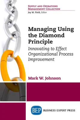 Vezetés a gyémánt elv alapján: Innováció a szervezeti folyamatok javítása érdekében - Managing Using the Diamond Principle: Innovating to Effect Organizational Process Improvement