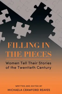 Filling in the Pieces: Nők mesélnek a huszadik századról - Filling in the Pieces: Women Tell Their Stories of the Twentieth Century