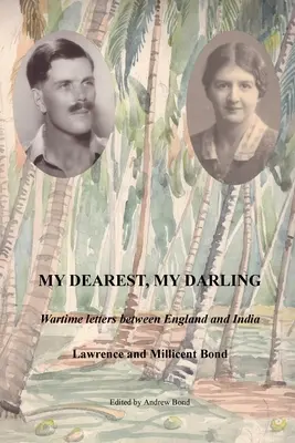 Kedvesem, kedvesem: Háborús levelek Anglia és India között - My Dearest, My Darling: Wartime letters between England and India