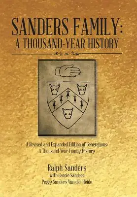 Sanders Family: A Thousand-Year History: A Generations: A Thousand-Year Family History - Sanders Family: A Thousand-Year History: A Revised and Expanded Edition of Generations: A Thousand-Year Family History