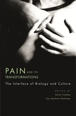 A fájdalom és átalakulásai: A biológia és a kultúra határterülete - Pain and Its Transformations: The Interface of Biology and Culture