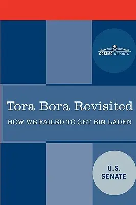 Tora Bora Revisited: Hogyan nem sikerült elkapnunk Bin Ladent, és miért fontos ez ma is? - Tora Bora Revisited: How We Failed to Get Bin Laden and Why It Matters Today