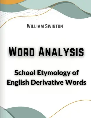 Szóelemzés: Az angol származékszavak iskolai etimológiája - Word Analysis: School Etymology of English Derivative Words