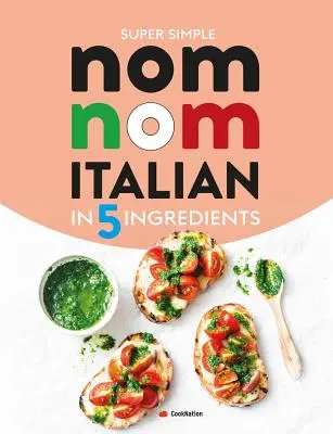 Szuper egyszerű Nom Nom Nom olasz 5 hozzávalóból: Gyors és egyszerű olasz ételek 15 perc alatt vagy annál kevesebb idő alatt - Super Simple Nom Nom Italian In 5 Ingredients: Quick & easy Italian food In 15 minutes or less