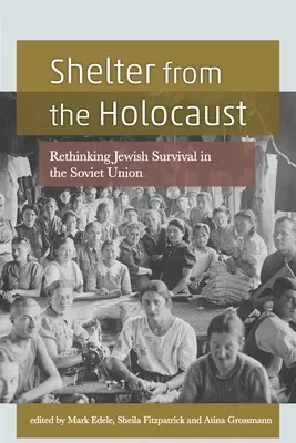 Menedék a holokauszt elől: A zsidó túlélés újragondolása a Szovjetunióban - Shelter from the Holocaust: Rethinking Jewish Survival in the Soviet Union