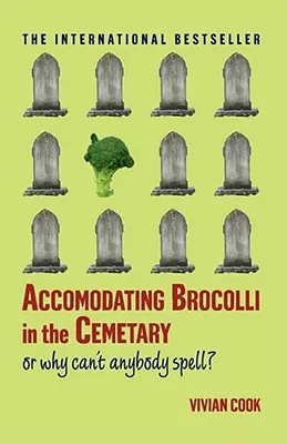 A brokkoli kísérése a temetőben: Avagy miért nem tud senki betűzni - Accomodating Brocolli in the Cemetary: Or Why Can't Anybody Spell