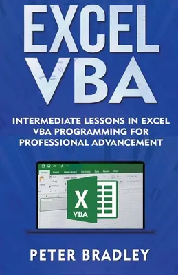 Excel VBA - Az Excel VBA programozás középhaladó leckéi a szakmai előmenetelért - Excel VBA - Intermediate Lessons in Excel VBA Programming for Professional Advancement