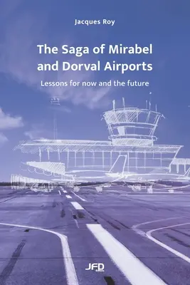 A Mirabel és Dorval repülőterek saga: Tanulságok a jelen és a jövő számára - The Saga of Mirabel and Dorval Airports: Lessons for now and the future