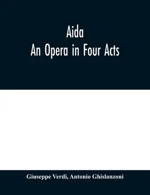 Aida: Opera négy felvonásban - Aida: An Opera in Four Acts