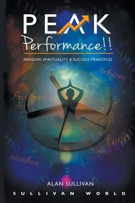 Csúcsteljesítmény!!! A spiritualitás és a siker alapelveinek egyesítése - Peak Performance!!: Merging Spirituality and Success Principles