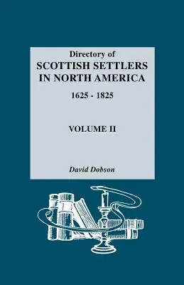 Az észak-amerikai skót telepesek névjegyzéke, 1625-1825. II. kötet - Directory of Scottish Settlers in North America, 1625-1825. Volume II