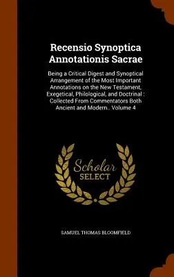 Recensio Synoptica Annotationis Sacrae: Az Újszövetség legfontosabb megjegyzései kritikai kivonatának és szinoptikus elrendezésének, Exe - Recensio Synoptica Annotationis Sacrae: Being a Critical Digest and Synoptical Arrangement of the Most Important Annotations on the New Testament, Exe