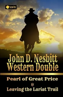 John D. Nesbitt Western Double: Lariat Trail: Pearl of Great Price & Leaving the Lariat Trail - John D. Nesbitt Western Double: Pearl of Great Price & Leaving the Lariat Trail