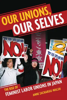 Egyesületeink, önmagunk: A feminista szakszervezetek felemelkedése Japánban - Our Unions, Our Selves: The Rise of Feminist Labor Unions in Japan