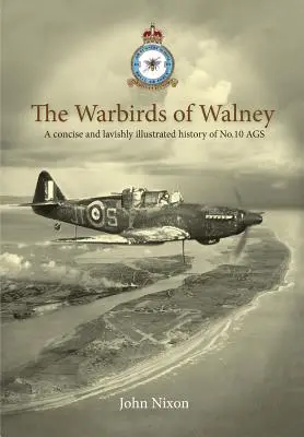 The Warbirds of Walney: A RAF Walney (RAF Barrow) és a 10. számú légi tüzériskola története - The Warbirds of Walney: A History of RAF Walney (RAF Barrow) and No.10 Air Gunnery School