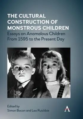 A szörnyeteg gyerekek kulturális konstrukciója: Esszék a rendellenes gyermekekről 1595-től napjainkig - The Cultural Construction of Monstrous Children: Essays on Anomalous Children from 1595 to the Present Day