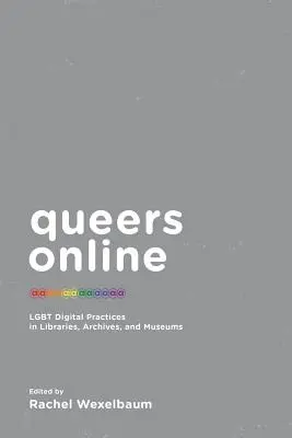 Queers Online: LMBT digitális gyakorlatok a könyvtárakban, levéltárakban és múzeumokban - Queers Online: LGBT Digital Practices in Libraries, Archives, and Museums