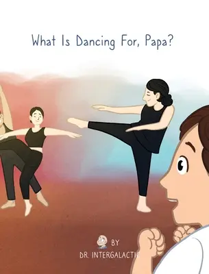 K čemu je tanec, tati? - What Is Dancing For, Papa?