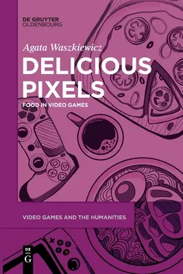 Finom pixelek: Ételek a videojátékokban - Delicious Pixels: Food in Video Games