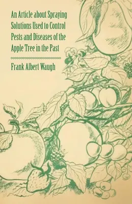 Cikk az almafa kártevőinek és betegségeinek a múltban alkalmazott permetezési megoldásairól - An Article about Spraying Solutions Used to Control Pests and Diseases of the Apple Tree in the Past