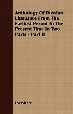 Az orosz irodalom antológiája a legrégibb időktől napjainkig két részben - II. rész - Anthology Of Russian Literature From The Earliest Period To The Present Time In Two Parts - Part II