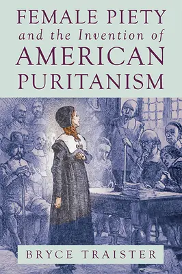 A női jámborság és az amerikai puritanizmus feltalálása - Female Piety and the Invention of American Puritanism