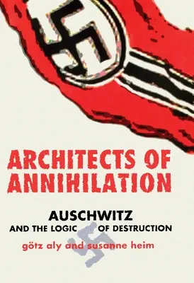 A megsemmisítés építészei: Auschwitz és a megsemmisítés logikája - Architects of Annihilation: Auschwitz and the Logic of Destruction