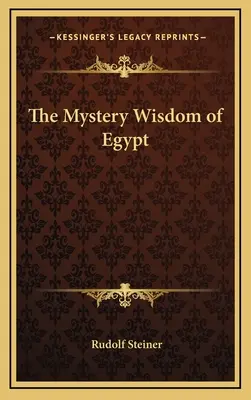 Egyiptom misztériumbölcsessége - The Mystery Wisdom of Egypt